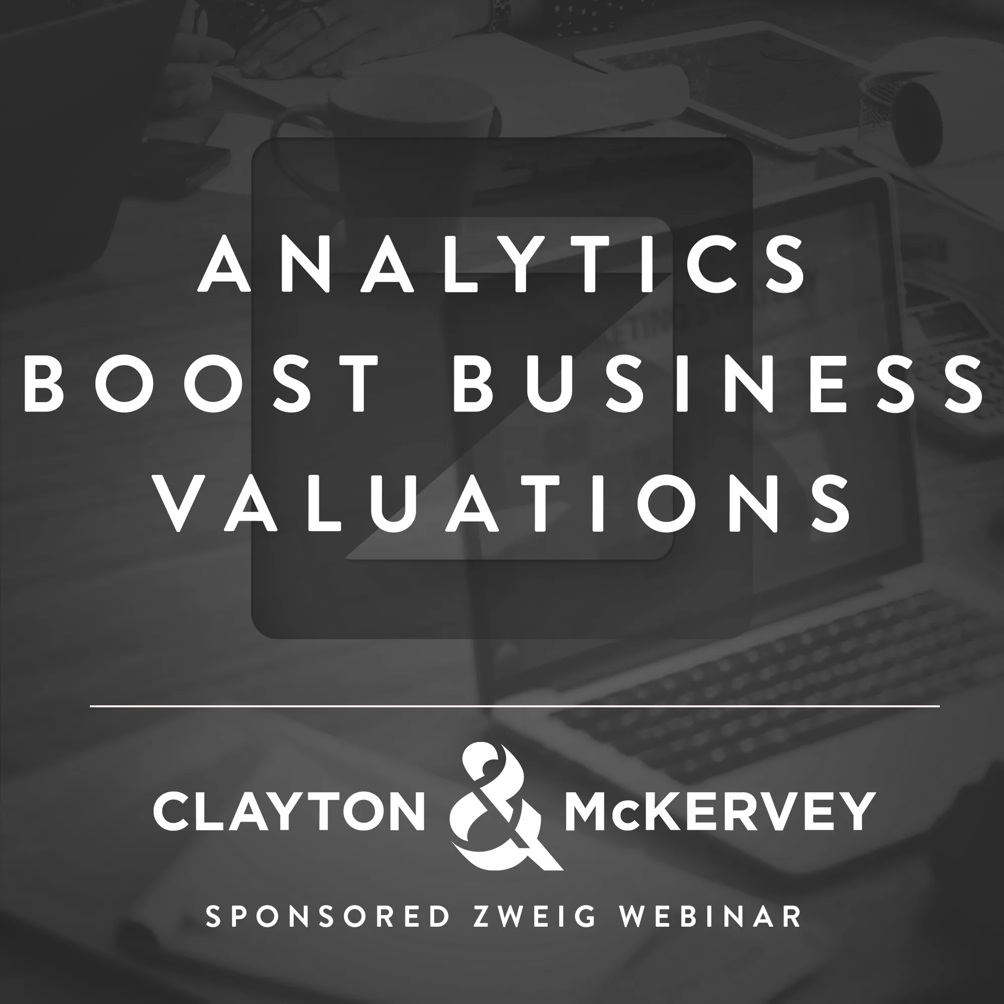 Analytics Boost Business Valuations - Clayton & McKervey Sponsored Webinar